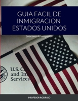 Guia Facil de Inmigracion Estados Unidos: Soluciones de Inmigración 1387674137 Book Cover