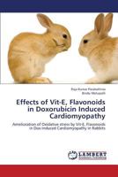 Effects of Vit-E, Flavonoids in Doxorubicin Induced Cardiomyopathy: Amelioration of Oxidative stress by Vit-E, Flavonoids in Dox induced Cardiomyopathy in Rabbits 3659001147 Book Cover