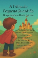 A Trilha do Pequeno Guardião: Despertando o Herói Interior (Portuguese Edition) B0FYQ57X1N Book Cover