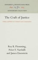 The Craft of Justice: Politics and Work in Criminal Court Communities (Law in Social Context) 0812231872 Book Cover