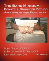 The Bare Minimum: Donatelli Shoulder Method Assessment and Treatment 2nd Edition 0982139497 Book Cover