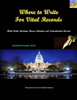 Where to Write For Vital Records: Birth, Death, Marriage, Divorce, Adoption, and Naturalization Records 1312898518 Book Cover