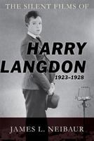 The Silent Films of Harry Langdon (1923-1928) 0810885301 Book Cover