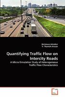 Quantifying Traffic Flow on Intercity Roads: A Micro-Simulation Study of Heterogeneous Traffic Flow Characteristics 3639338170 Book Cover