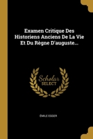 Examen Critique Des Historiens Anciens De La Vie Et Du R�gne D'auguste... 2013445563 Book Cover