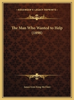 The Man Who Wanted To Help 112090160X Book Cover