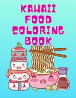 Kawaii Food Coloring Book: Super Cute Kawaii Savory and Sweet Treats Coloring Book for Relaxation B09L3YWN8T Book Cover
