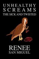 Unhealthy Screams: The Sick and Twisted 1469137755 Book Cover