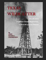Texas Wildcatter: The Life Story of William Donald Stephenson, A Texas Oil and Gas Pioneer 1077471025 Book Cover