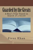 Guarded by the Greats: A Boy's Time Travel in Search of a Secret 1517009383 Book Cover