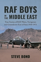 RAF Boys in the Middle East: True Stories of the RAF East of Suez 1918-1971 1911714392 Book Cover