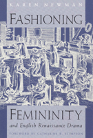 Fashioning Femininity and English Renaissance Drama (Women in Culture and Society Series) 0226577090 Book Cover