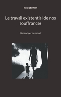 Le travail existentiel de nos souffrances: S'émanciper ou mourir 2322522899 Book Cover