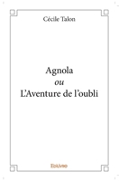 Agnola ou L'Aventure de l'oubli (French Edition) 2414060417 Book Cover