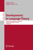 Developments in Language Theory: 26th International Conference, DLT 2022, Tampa, FL, USA, May 9–13, 2022, Proceedings 3031055772 Book Cover