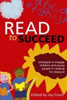 Read to Succeed: Strategies to Engage Children and Young People in Reading for Pleasure 1856047474 Book Cover