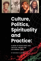 Culture, politics spirituality and practice: A book of resistance and critical theory for disturbing times 1763715639 Book Cover