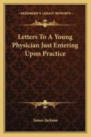 Letters to a Young Physician Just Entering Upon Practice 1018931104 Book Cover