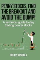 Penny Stocks, Find the Breakout and Avoid the Dump!: A Technical Guide to Day Trading Penny Stocks 1076671829 Book Cover
