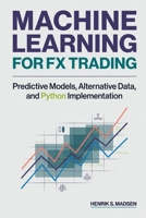 Machine Learning for FX Trading: Predictive Models, Alternative Data, and Python Implementation B0H36PT4GP Book Cover