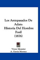 Los Antepasados De Adan: Historia Del Hombre Fosil (1876) 1120471400 Book Cover