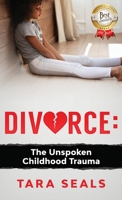 Divorce: The Unspoken Childhood Trauma 057888013X Book Cover