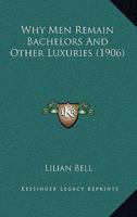 Why Men Remain Bachelors: And Other Luxuries 1104930838 Book Cover