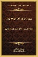The War Of The Guns: Western Front 1917 And 1918 1163181730 Book Cover