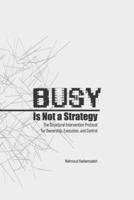 Busy Is Not a Strategy: The Structural Intervention Protocol for Ownership, Execution, and Control (Busiverse) B0H6T4NV4Q Book Cover