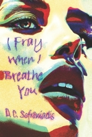 I Fray When I Breathe You B0DTTHGQ51 Book Cover