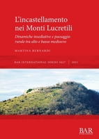 L'incastellamento nei Monti Lucretili: Dinamiche insediative e paesaggio rurale tra alto e basso medioevo 1407357506 Book Cover