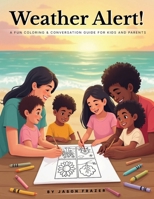 WEATHER ALERT!: A Fun Coloring & Conversation Guide for Kids and Parents B0F1YP32LR Book Cover
