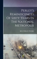 Perley's Reminiscences Of Sixty Years In The National Metropolis 151222538X Book Cover
