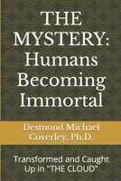 THE MYSTERY: HUMANS BECOMING IMMORTAL: Transformed and Caught Up By "THE CLOUD" 1646069684 Book Cover