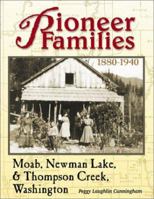 Pioneer Families of Moab, Newman Lake, & Thompson Creek, Washington: Family Histories of the Pioneers Who Settled This Area 1880-1940 1930580371 Book Cover
