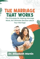 The Marriage That Works: The Principles for Making Marriage Work, the Ultimate Decision about Your Marriage B0CSWTDQ4F Book Cover
