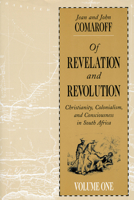 Of Revelation and Revolution, Volume 1: Christianity, Colonialism, and Consciousness in South Africa (Of Revelation and Revolution)