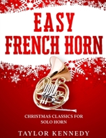 Easy French Horn: Christmas Classics For Solo Horn B08JDYW9M8 Book Cover