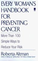 Every Woman's Handbook for Preventing Cancer: More Than 100 Simple Ways to Reduce Your Risk 0671522809 Book Cover