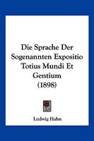 Die Sprache Der Sogenannten Expositio Totius Mundi Et Gentium: Inaugural-Dissertation ... 1168349788 Book Cover