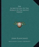 The Secret Ritual Of The Nobles Of The Mystic Shrine 1425306969 Book Cover
