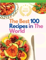 The Best 100 Recipes in The World: The Most Loved Recipes from International Chefs 1803896809 Book Cover