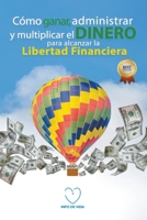Cómo ganar, administrar y multiplicar el dinero para alcanzar la libertad financiera (Spanish Edition) 9945092774 Book Cover