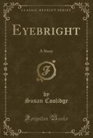 Eyebright: A Story (Classic Reprint) 1514777339 Book Cover