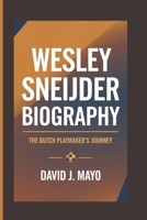 WESLEY SNEIJDER BIOGRAPHY: The Dutch Playmaker’s Journey B0F28PQ94V Book Cover