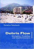 Debris Flow: Mechanics, Prediction and Countermeasures (Balkema: Proceedings and Monographs in Engineering, Water and Earth Sciences) 0415435528 Book Cover