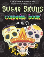 Sugar Skulls Coloring Book For Adults: Patterns For Relaxation And Stress Relief For Adults, Skull Designs Inspired by the Day of the Dead, 8,5 x 11 i B08SFZD377 Book Cover
