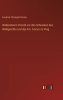 Wallenstein's Prozeß vor den Schranken des Weltgerichts und des K.k. Fiscus zu Prag (German Edition) 3368395904 Book Cover