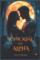 SCHICKSAL ZUM ALPHA: Eine Werwolf-Romanze über schicksalhafte Gefährten, Feinde, die zu Liebenden werden – voller Verrat, Leidenschaft und Macht ... Milliardärs-Romanze-Serie) (German Edition) B0F3WVRCBN Book Cover