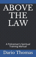 ABOVE THE LAW: A Policeman's Spiritual Training Manual B08GRQB33X Book Cover